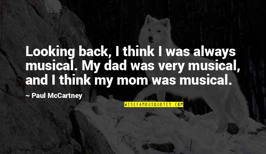 Looking Up To Your Mom Quotes By Paul McCartney: Looking back, I think I was always musical. Looking Up To Your Mom Quotes By Paul McCartney: Looking back, I think I was always musical.