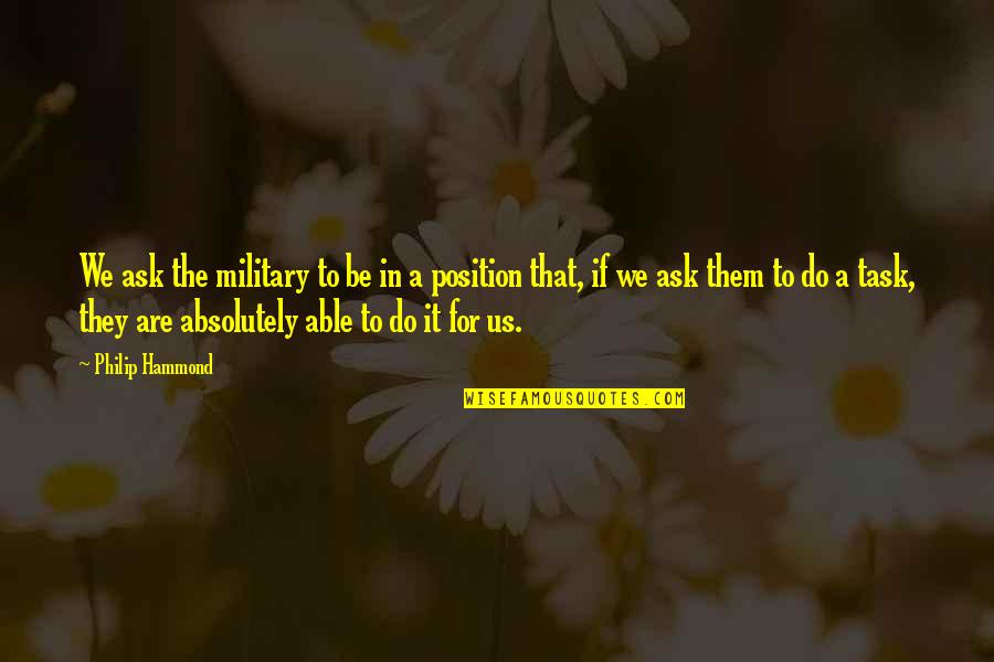 Looking Upside Down Quotes By Philip Hammond: We ask the military to be in a Looking Upside Down Quotes By Philip Hammond: We ask the military to be in a