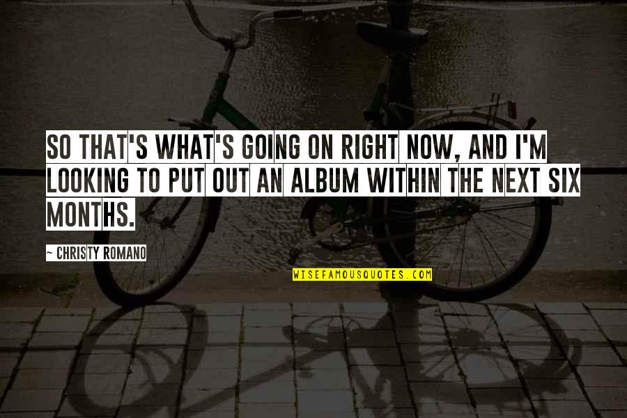Looking Within Quotes By Christy Romano: So that's what's going on right now, and Looking Within Quotes By Christy Romano: So that's what's going on right now, and
