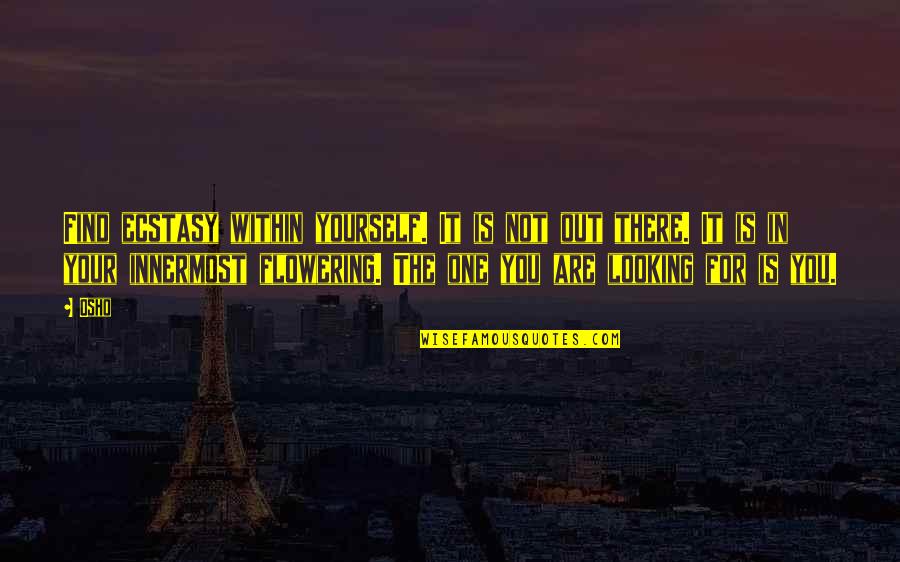 Looking Within Quotes By Osho: Find ecstasy within yourself. It is not out