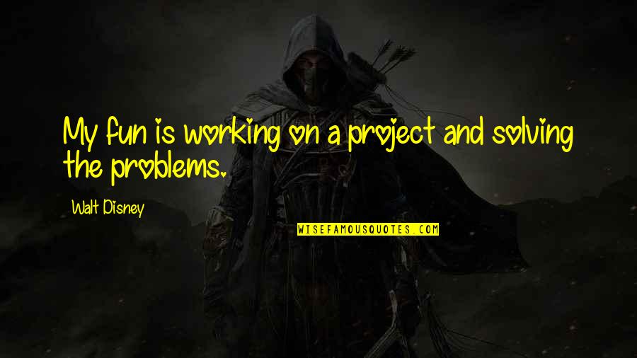 Looking Young And Beautiful Quotes By Walt Disney: My fun is working on a project and Looking Young And Beautiful Quotes By Walt Disney: My fun is working on a project and