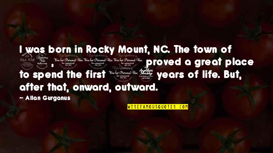 Lookingforalaska Quotes By Allan Gurganus: I was born in Rocky Mount, NC. The