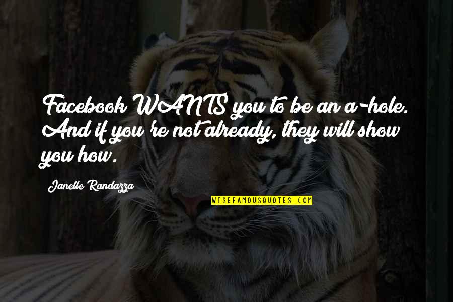 Lookingforalaska Quotes By Janelle Randazza: Facebook WANTS you to be an a-hole. And Lookingforalaska Quotes By Janelle Randazza: Facebook WANTS you to be an a-hole. And