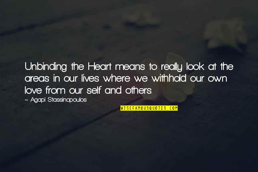 Lookingsuite Quotes By Agapi Stassinopoulos: Unbinding the Heart means to really look at Lookingsuite Quotes By Agapi Stassinopoulos: Unbinding the Heart means to really look at
