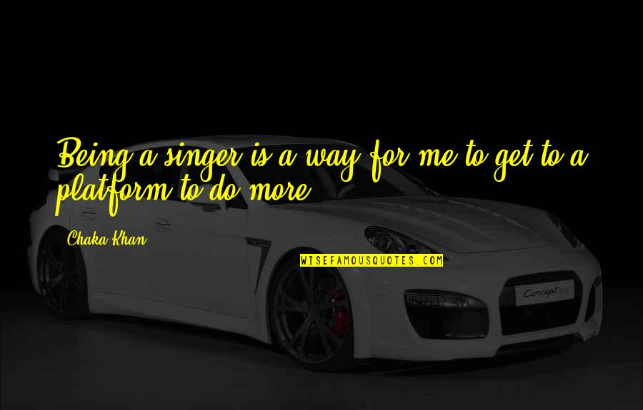 Lookng Quotes By Chaka Khan: Being a singer is a way for me