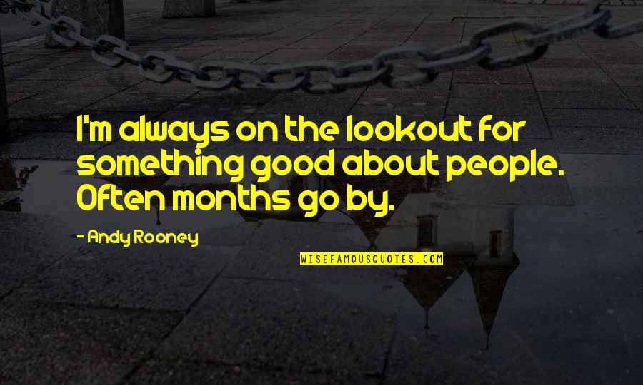 Lookout Quotes By Andy Rooney: I'm always on the lookout for something good