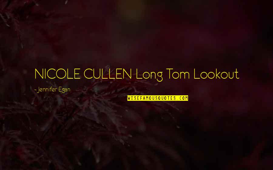 Lookout Quotes By Jennifer Egan: NICOLE CULLEN Long Tom Lookout