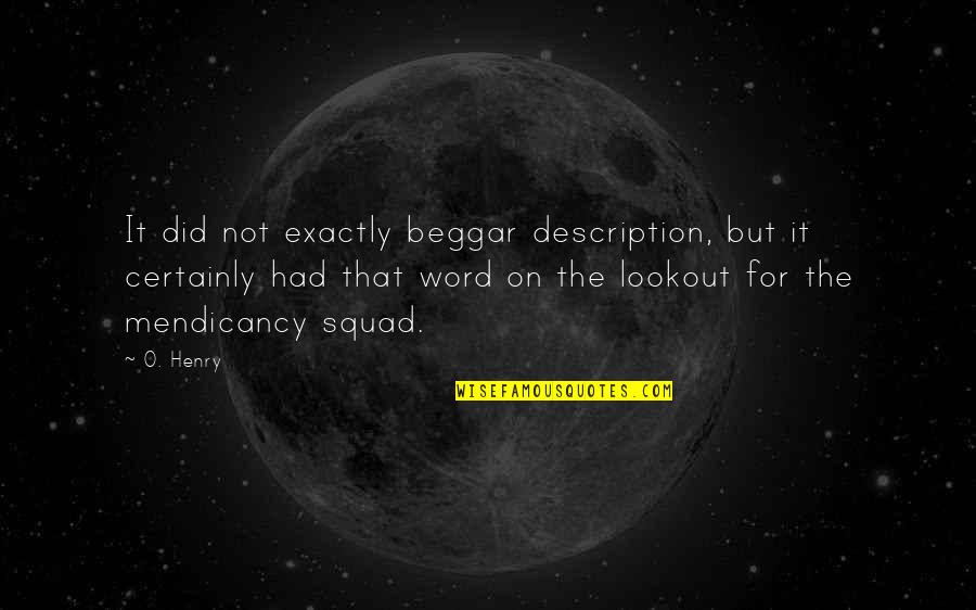 Lookout Quotes By O. Henry: It did not exactly beggar description, but it