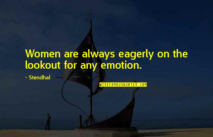 Lookout Quotes By Stendhal: Women are always eagerly on the lookout for