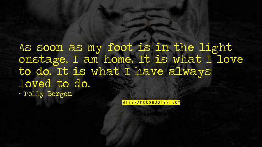 Lookout Tower Quotes By Polly Bergen: As soon as my foot is in the