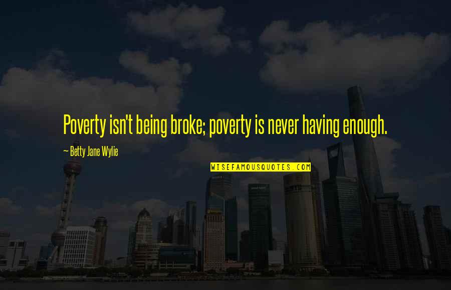 Lookouts Quotes By Betty Jane Wylie: Poverty isn't being broke; poverty is never having