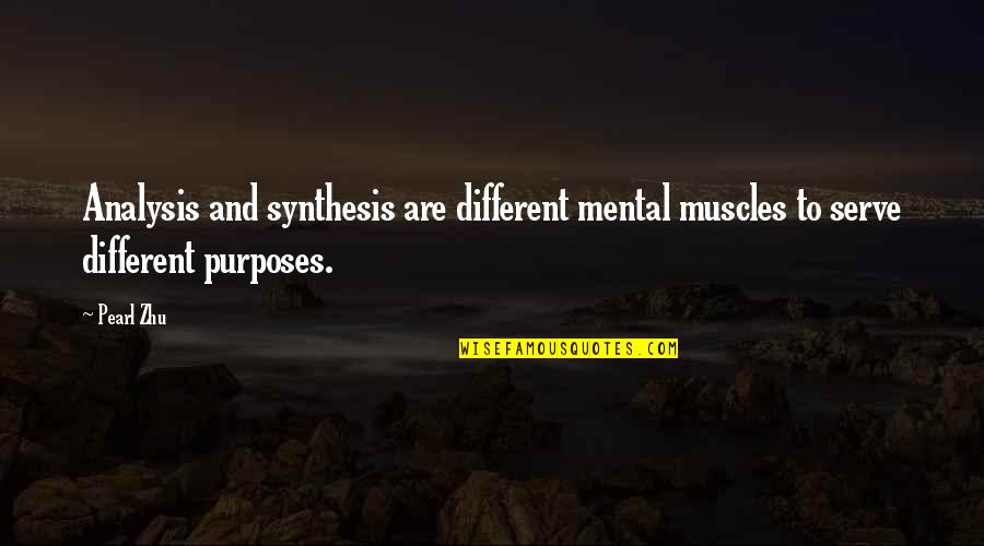 Lookouts Quotes By Pearl Zhu: Analysis and synthesis are different mental muscles to