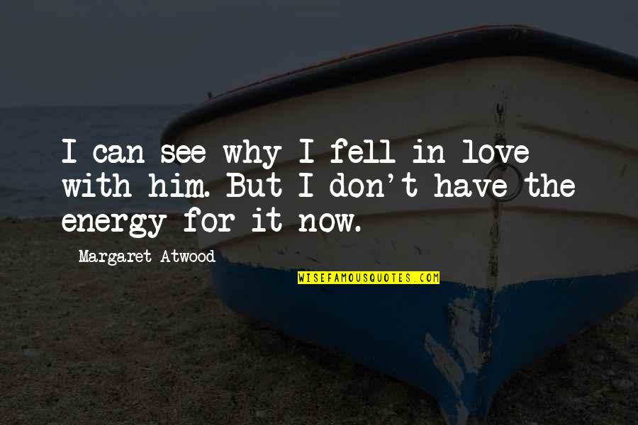 Looks And Brains Quotes By Margaret Atwood: I can see why I fell in love