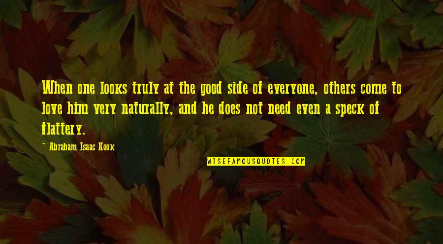 Looks And Love Quotes By Abraham Isaac Kook: When one looks truly at the good side