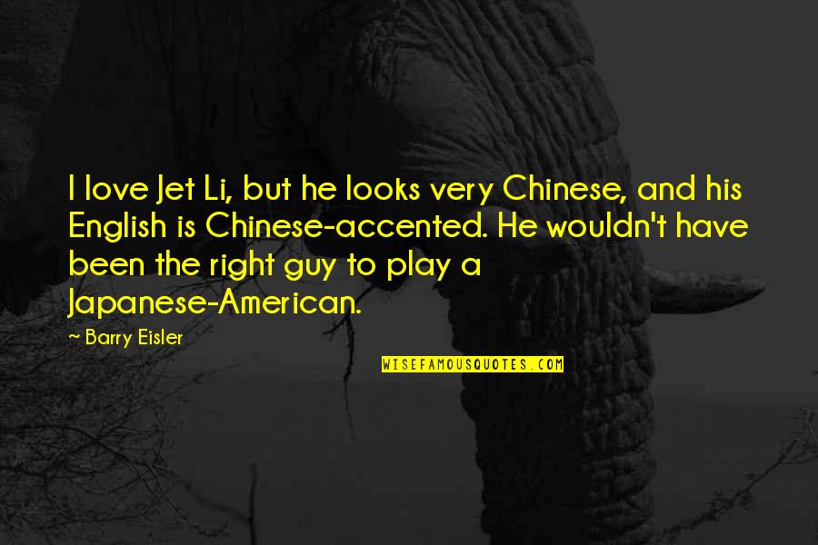 Looks And Love Quotes By Barry Eisler: I love Jet Li, but he looks very