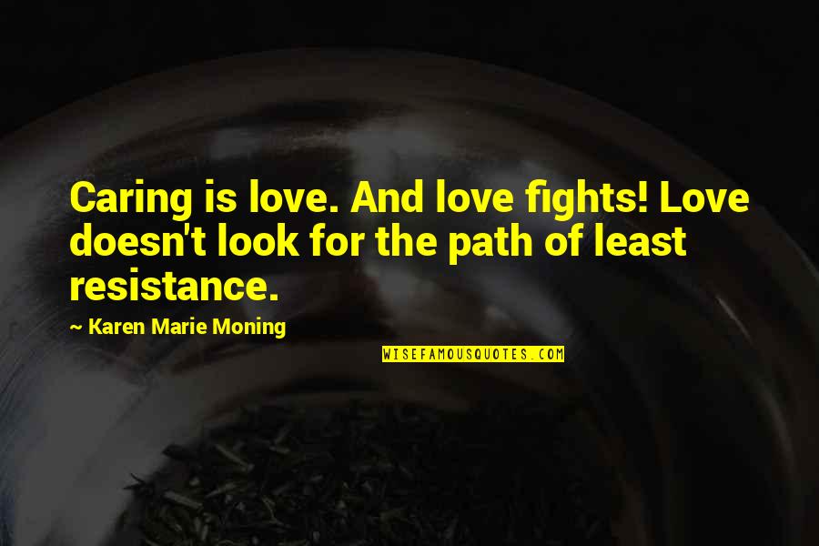 Looks And Love Quotes By Karen Marie Moning: Caring is love. And love fights! Love doesn't