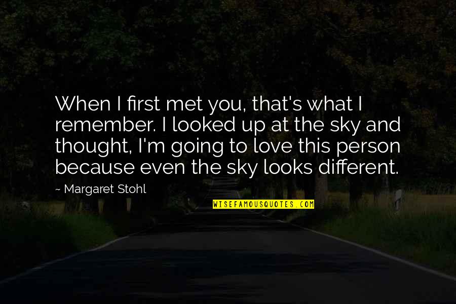 Looks And Love Quotes By Margaret Stohl: When I first met you, that's what I