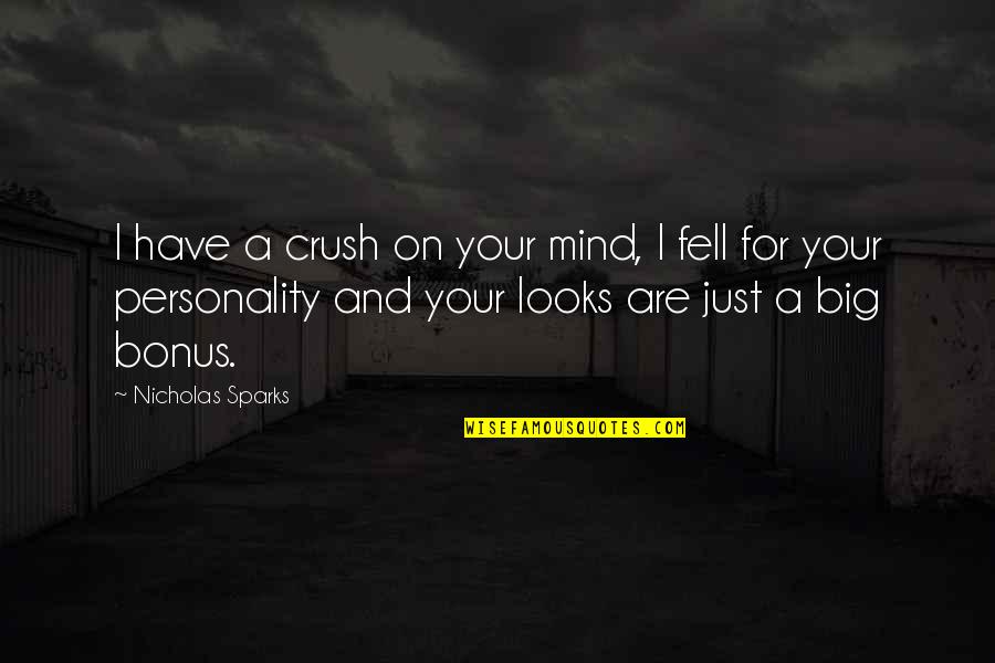 Looks And Love Quotes By Nicholas Sparks: I have a crush on your mind, I