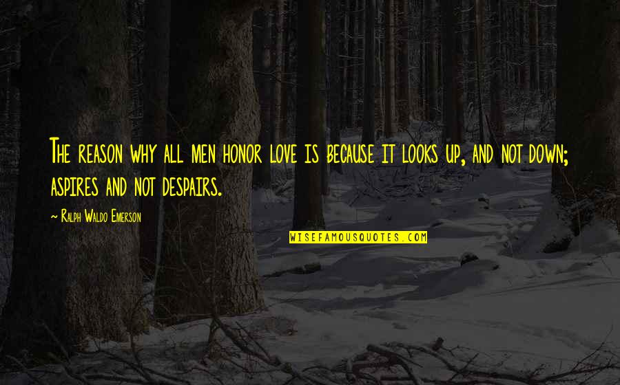 Looks And Love Quotes By Ralph Waldo Emerson: The reason why all men honor love is