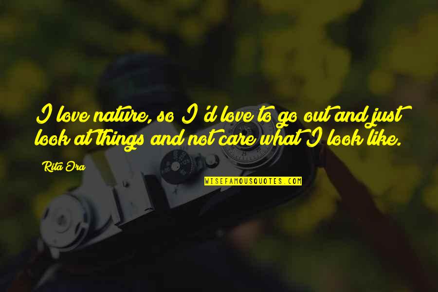 Looks And Love Quotes By Rita Ora: I love nature, so I'd love to go