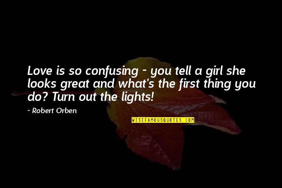 Looks And Love Quotes By Robert Orben: Love is so confusing - you tell a