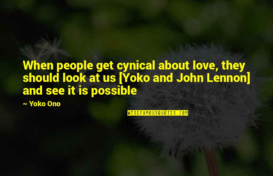 Looks And Love Quotes By Yoko Ono: When people get cynical about love, they should