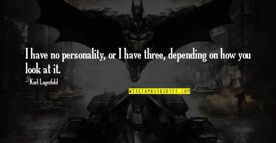 Looks And Personality Quotes By Karl Lagerfeld: I have no personality, or I have three,