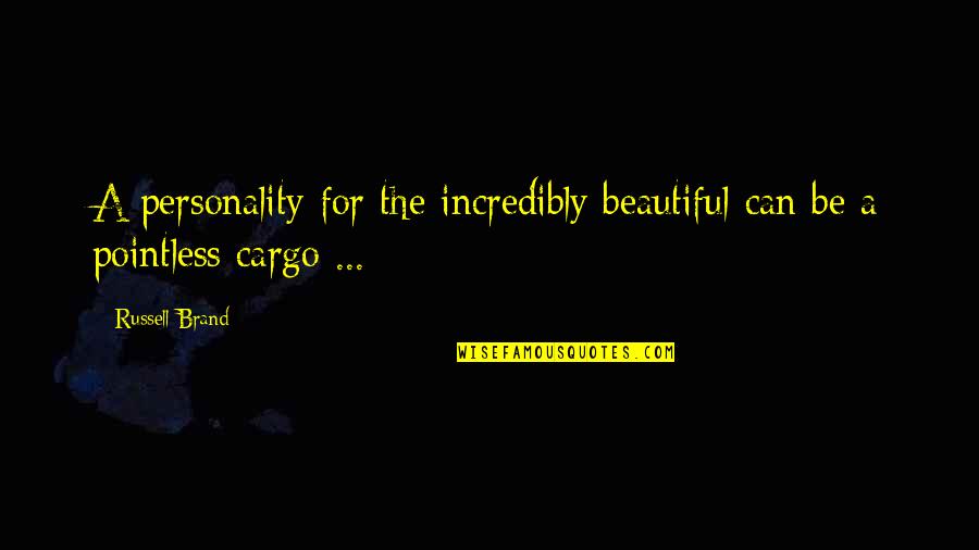 Looks And Personality Quotes By Russell Brand: A personality for the incredibly beautiful can be