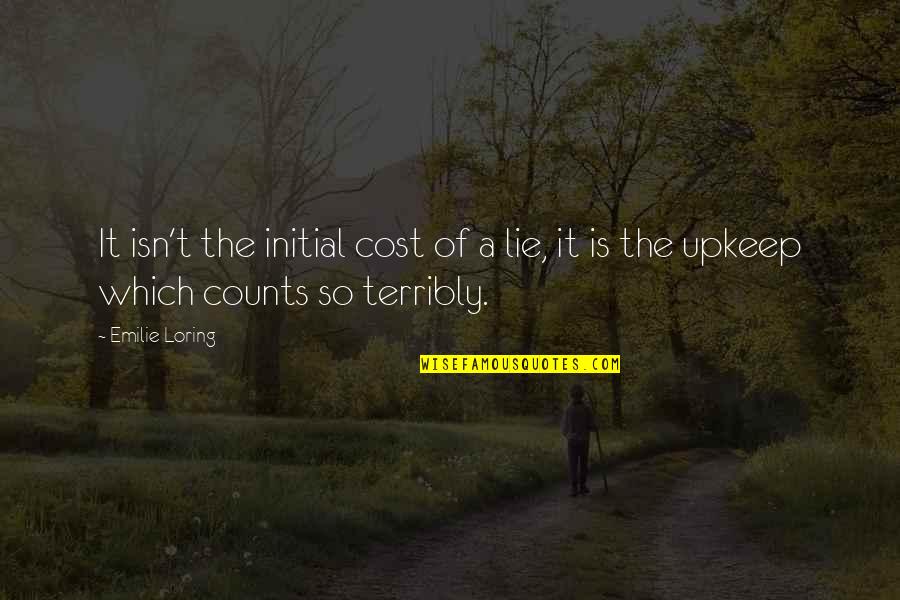 Looks Aren't Everything Quotes By Emilie Loring: It isn't the initial cost of a lie,