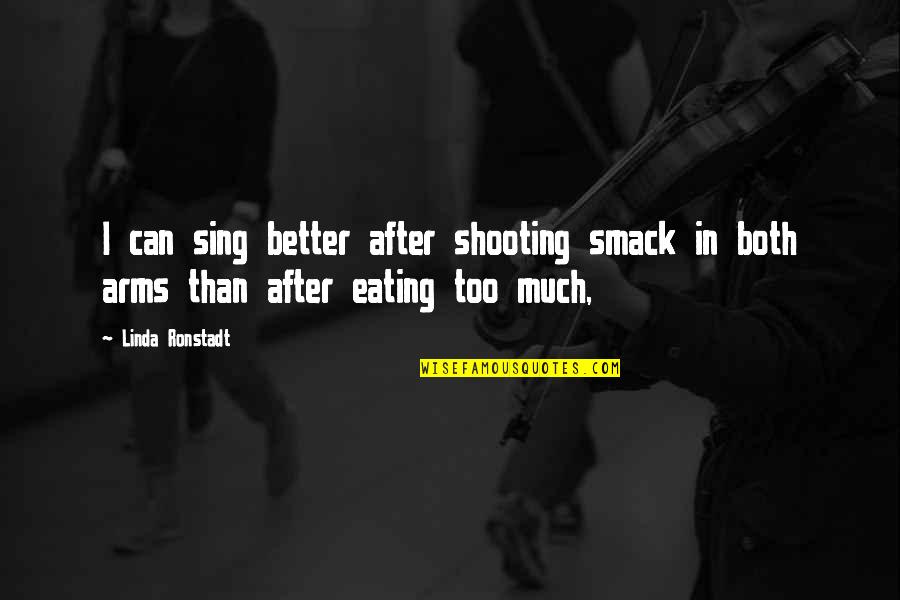 Looks Could Kill Quotes By Linda Ronstadt: I can sing better after shooting smack in