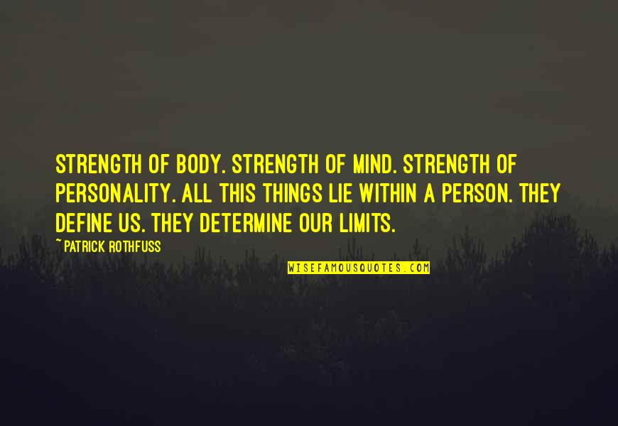 Looks Could Kill Quotes By Patrick Rothfuss: Strength of body. Strength of mind. strength of