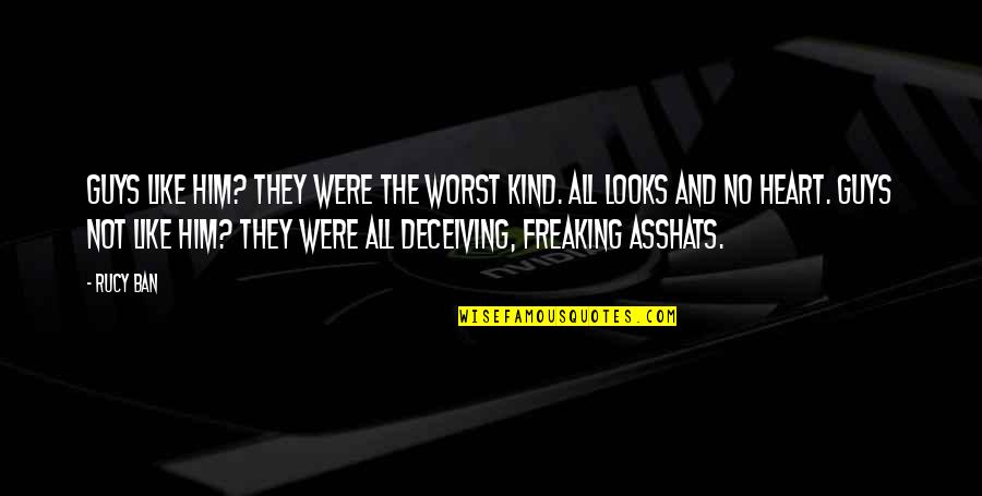 Looks Deceiving Quotes By Rucy Ban: Guys like him? They were the worst kind. Looks Deceiving Quotes By Rucy Ban: Guys like him? They were the worst kind.