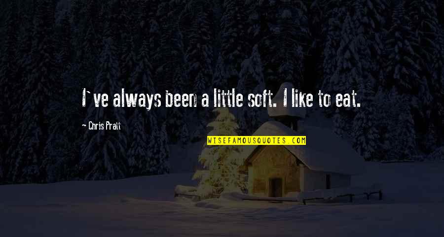 Looks Does Matter Quotes By Chris Pratt: I've always been a little soft. I like Looks Does Matter Quotes By Chris Pratt: I've always been a little soft. I like