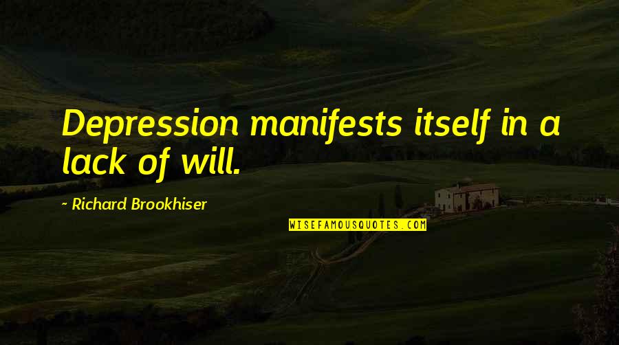 Looks Don't Matter Quotes By Richard Brookhiser: Depression manifests itself in a lack of will.