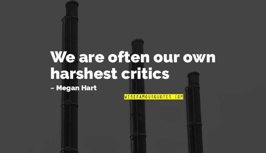 Looks Fade Quotes By Megan Hart: We are often our own harshest critics