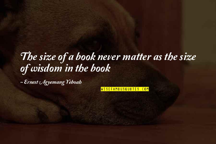 Looks Never Matter Quotes By Ernest Agyemang Yeboah: The size of a book never matter as