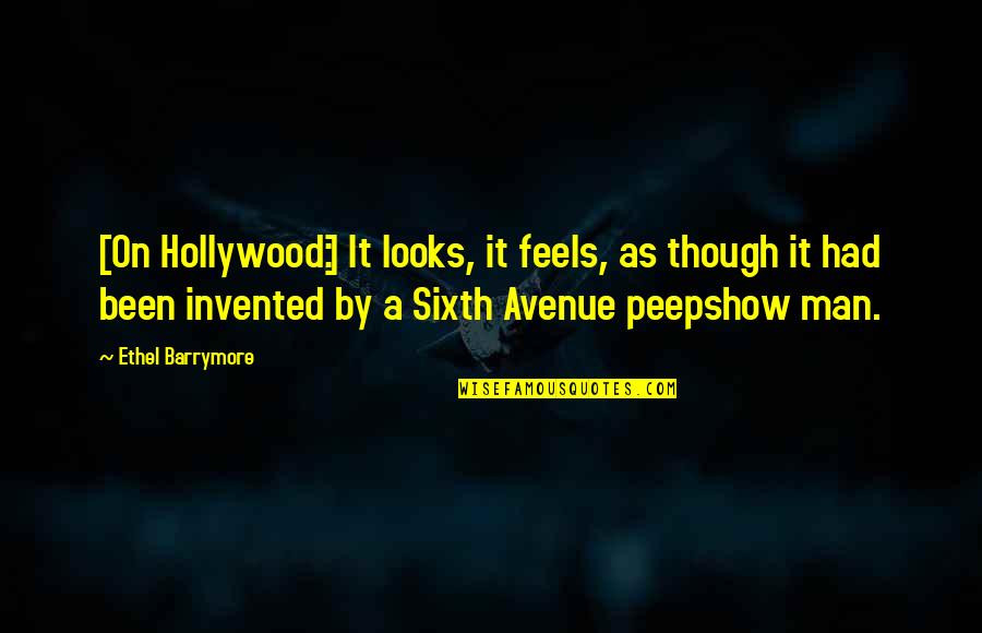 Looks On Quotes By Ethel Barrymore: [On Hollywood:] It looks, it feels, as though