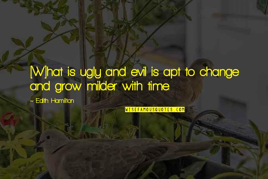 Looks On Reporters Quotes By Edith Hamilton: [W]hat is ugly and evil is apt to