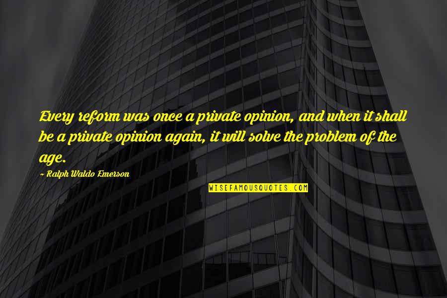 Looks On Reporters Quotes By Ralph Waldo Emerson: Every reform was once a private opinion, and Looks On Reporters Quotes By Ralph Waldo Emerson: Every reform was once a private opinion, and