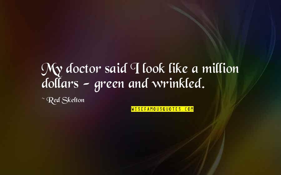 Looks Quotes By Red Skelton: My doctor said I look like a million
