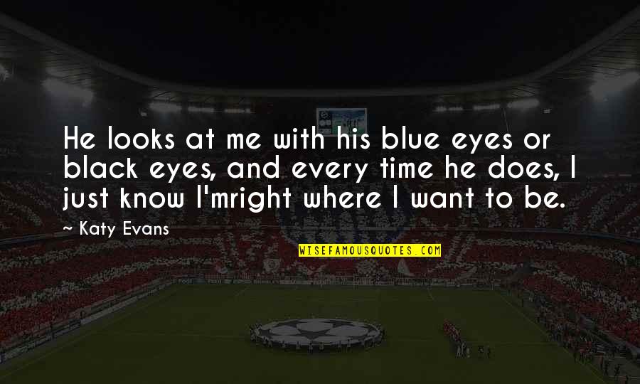 Looks To Me Quotes By Katy Evans: He looks at me with his blue eyes Looks To Me Quotes By Katy Evans: He looks at me with his blue eyes