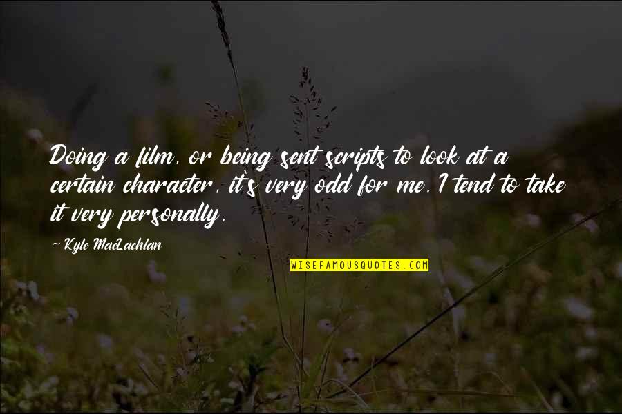 Looks To Me Quotes By Kyle MacLachlan: Doing a film, or being sent scripts to Looks To Me Quotes By Kyle MacLachlan: Doing a film, or being sent scripts to