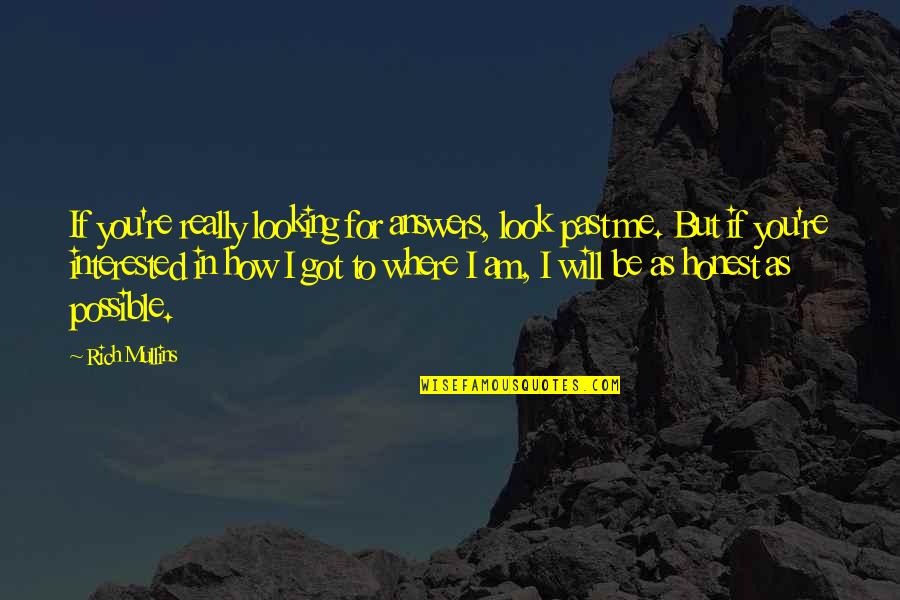 Looks To Me Quotes By Rich Mullins: If you're really looking for answers, look past Looks To Me Quotes By Rich Mullins: If you're really looking for answers, look past