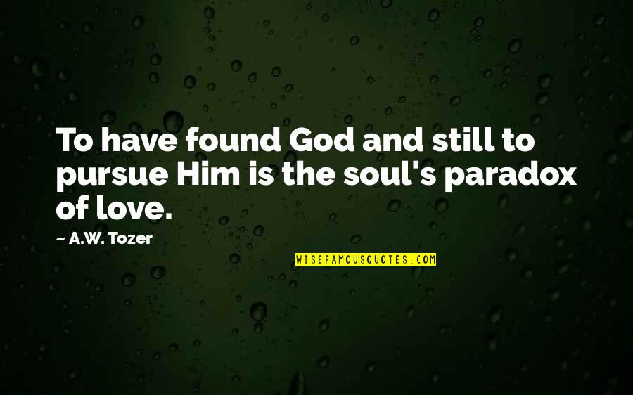 Looks To The Moon Quotes By A.W. Tozer: To have found God and still to pursue