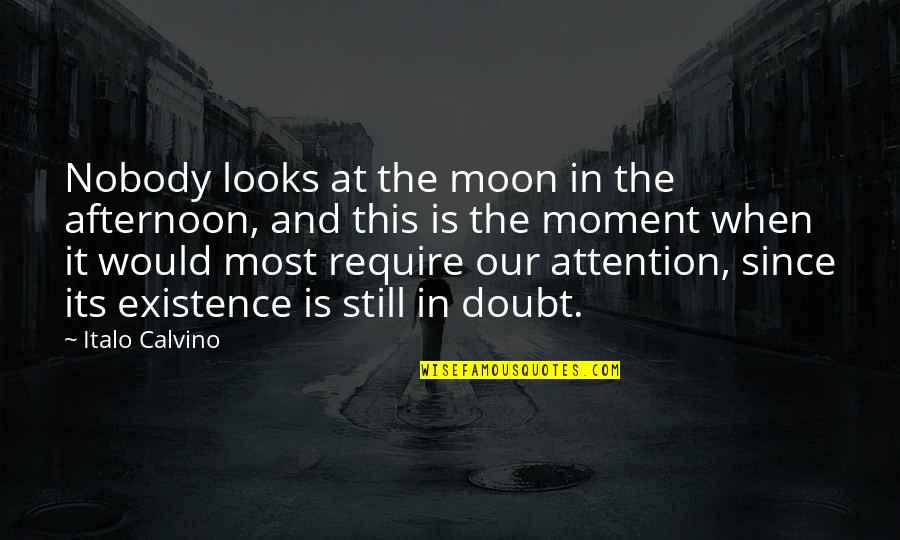 Looks To The Moon Quotes By Italo Calvino: Nobody looks at the moon in the afternoon,