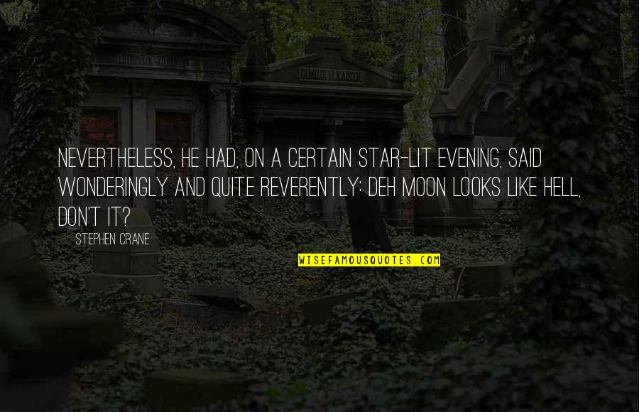 Looks To The Moon Quotes By Stephen Crane: Nevertheless, he had, on a certain star-lit evening,