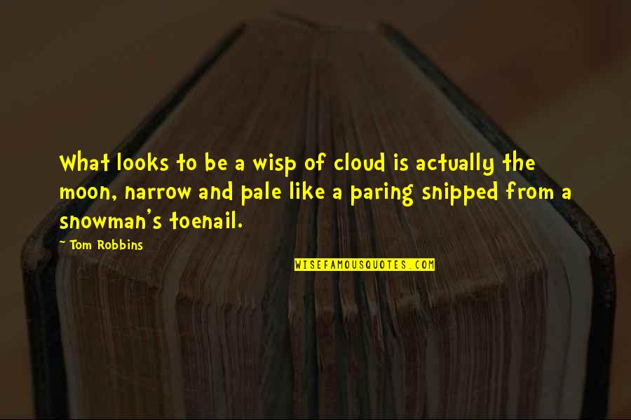 Looks To The Moon Quotes By Tom Robbins: What looks to be a wisp of cloud