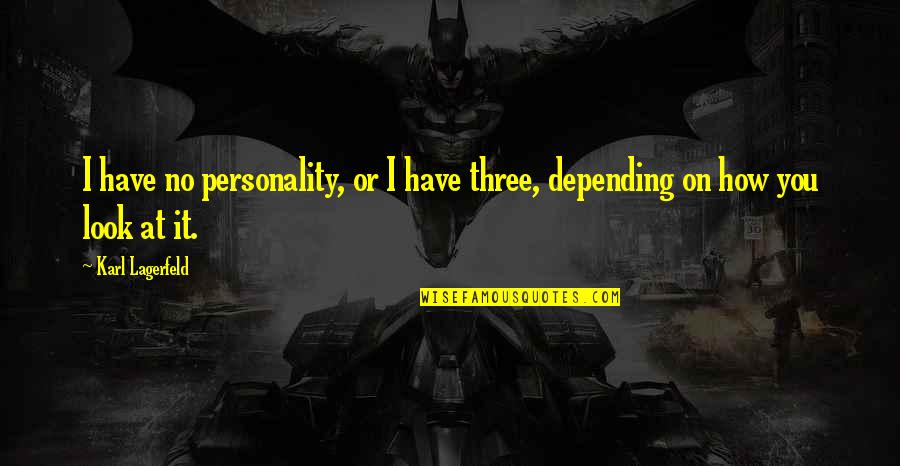 Looks Vs Personality Quotes By Karl Lagerfeld: I have no personality, or I have three,