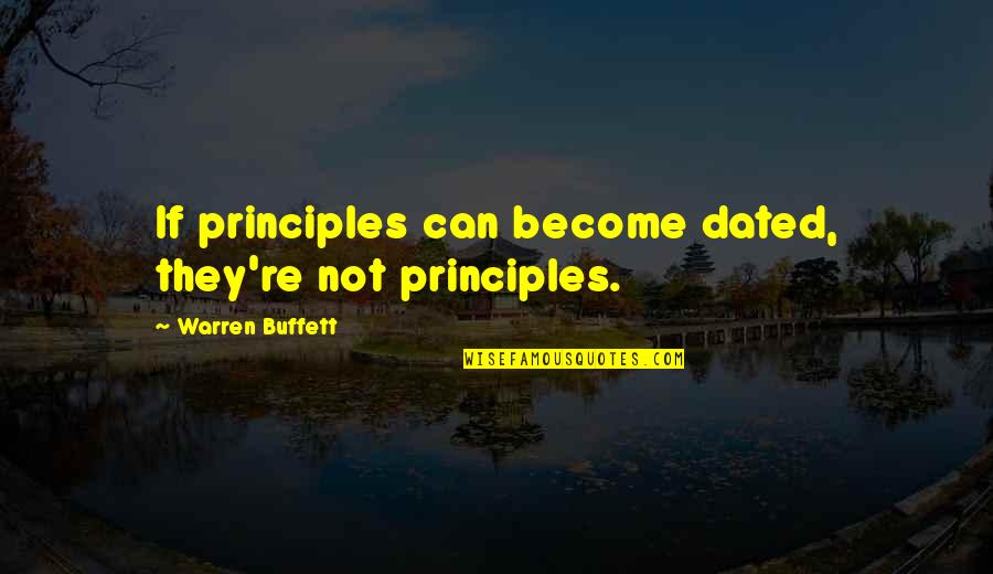 Looksiful Quotes By Warren Buffett: If principles can become dated, they're not principles.