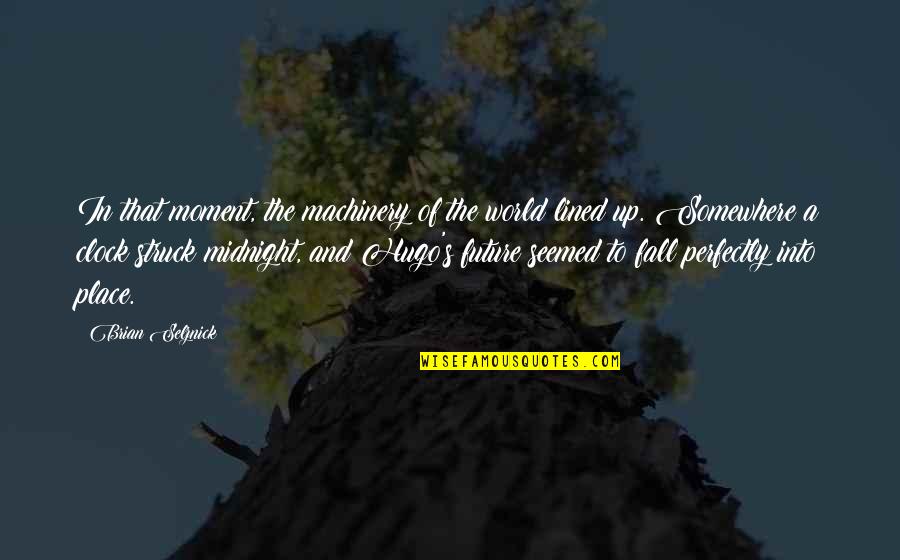 Lookup Quotes By Brian Selznick: In that moment, the machinery of the world Lookup Quotes By Brian Selznick: In that moment, the machinery of the world